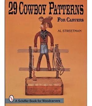 29 Cowboy Patterns for Carvers: A Schiffer Book for Woodcarvers