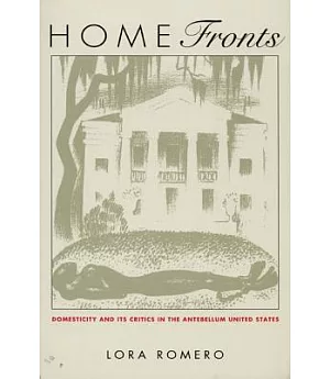 Home Fronts: Nineteenth-Century Domesticity and Its Critics