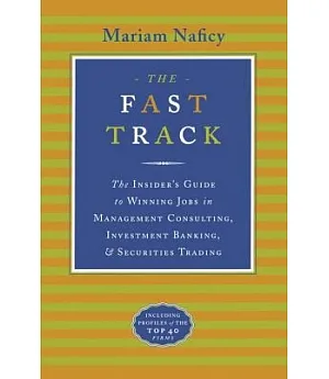 The Fast Track: The Insider’s Guide to Winning Jobs in Management Consulting, Investment Banking, and Securities Trading