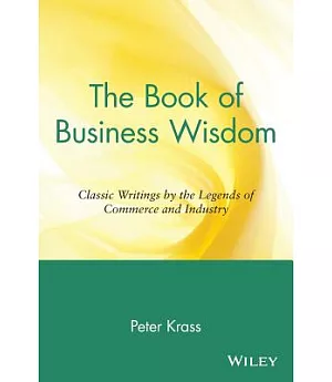 The Book of Business Wisdom: Classic Writings by the Legends of Commerce and Industry