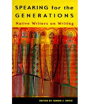 Speaking for the Generations: Native Writers on Writing