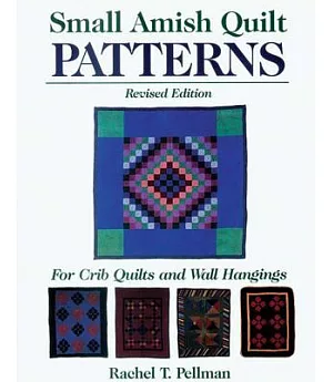 Small Amish Quilt Patterns: For Crib Quilts and Wall Hangings