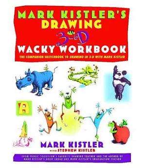 Mark Kister’s Drawing in 3-D Wacky Workbook: The Companion Sketchbook to Drawing in 3-D With Mark Kistler