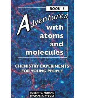 Adventures With Atoms and Molecules: Chemistry Experiments for Young People