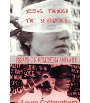 Seeing Through the Seventies: Essays on Feminism and Art