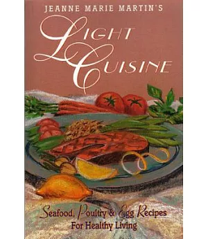 Jeanne Marie Martin’s Light Cuisine: Seafood, Poultry & Egg Recipes for Healthy Living