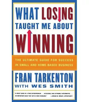 What Losing Taught Me About Winning: The Ultimate Guide for Success in Small and Home-Based Businesses