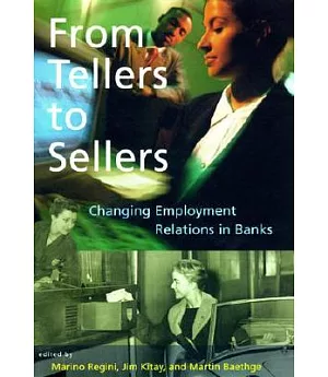 From Tellers to Sellers: Changing Employment Relations in Banks