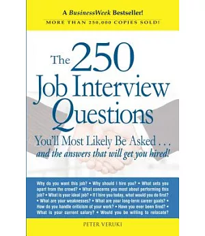 The 250 Job Interview Questions: You’ll Most Likely Be Asked...and the Answers That Will Get You Hired!