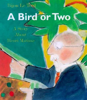 A Bird or 2: A Story About Henri Matisse