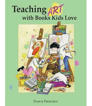 Teaching Art With Books Kids Love: Teaching Art Appreciation, Elements of Art, and Principles of Design With Award-Winning Child