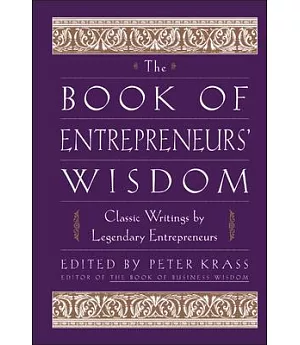 The Book of Entrepreneurs’ Wisdom: Classic Writings by Legendary Entrepreneurs