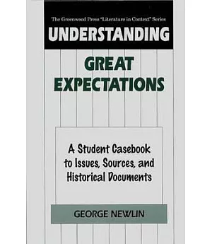 Understanding Great Expectations: A Student Casebook to Issues, Sources, and Historical Documents
