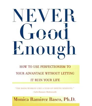 Never Good Enough: How to Use Perfectionism to Your Advantage Without Ruining Your Life