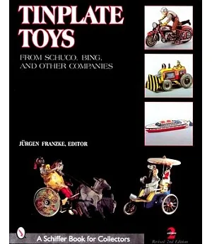 Tinplate Toys: From Schuco, Bing, & Other Companies