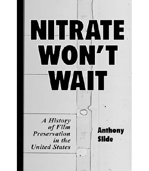 Nitrate Won’t Wait: A History of Film Preservation in the United States