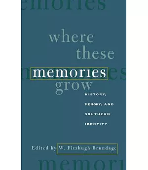 Where These Memories Grow: History, Memory, and Southern Identity