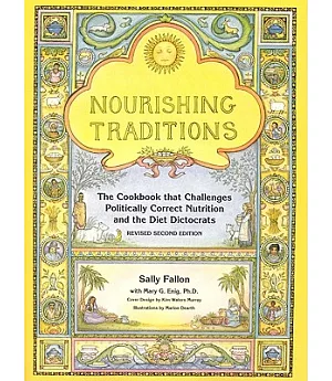 Nourishing Traditions: The Cookbook That Challenges Politically Correct Nutrition and the Diet Dictorats