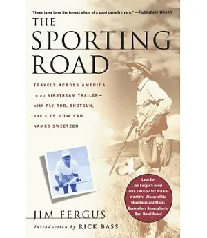 The Sporting Road: Travels Across America in an Airstream Trailer-With Fly Rod, Shotgun, and a Yellow Lab Named Sweetzer