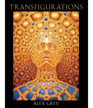 Transfigurations: Alex Grey ; With Contributions by Albert Hofmann ... Et Al