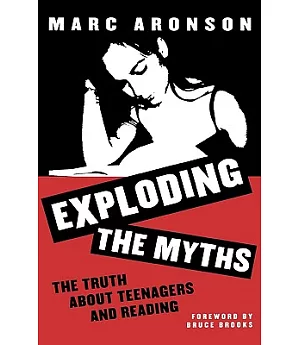 Exploding the Myths: The Truth About Teenagers and Reading