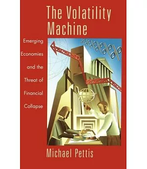 The Volatility Machine: Emerging Economies and the Threat of Their Financial Collapse