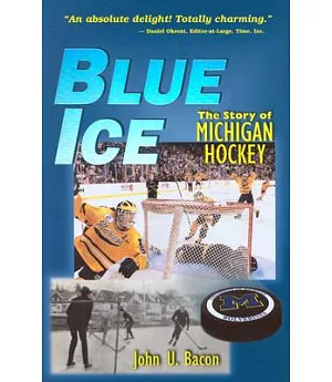 Blue Ice: The Story of Michigan Hockey