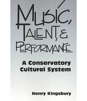 Music, Talent, and Performance: A Conservatory Cultural System