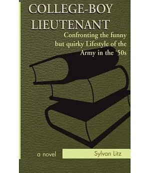 College-Boy Lieutenant: Confronting the Funny but Quirky Lifestyle of the Army in the 50s