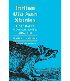 Indian Old-Man Stories: More Sparks from War Eagle’s Lodge-Fire/Authorized Edition