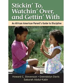 Stickin’ To, Watchin’ Over, and Gettin’ With: An African American Parent’s Guide to Discipline