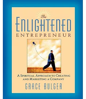 The Enlightened Entrepreneur: A Spiritual Approach to Creating and Marketing a Company