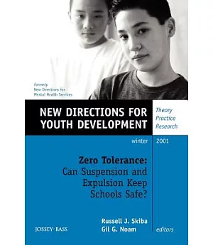 Zero Tolerance: Can Suspension and Explusion Keep Schools Safe? New Directions for Youth Development : Winter 2001