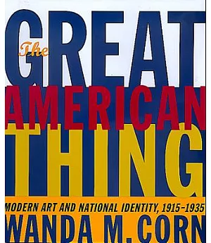The Great American Thing: Modern Art and National Identity, 1915-1935