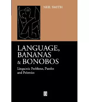 Language, Bananas and Bonobos: Linguistic Problems, Puzzles and Polemics