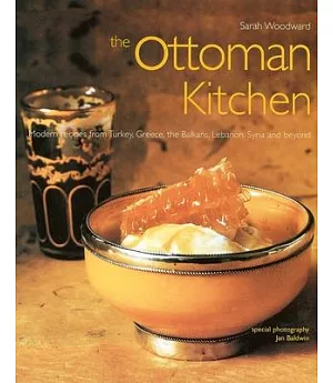 The Ottoman Kitchen: Modern Recipes from Turkey, Greece, the Balkans, Lebanon, Syria and Beyond