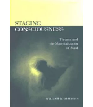 Staging Consciousness: Theater and the Materialization of Mind