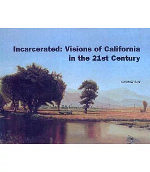 Incarcerated: Visions of California in the 21st Cnetury