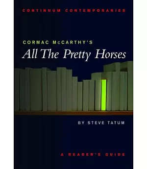 Cormac McCarthy’s All the Pretty Horses: A Reader’s Guide