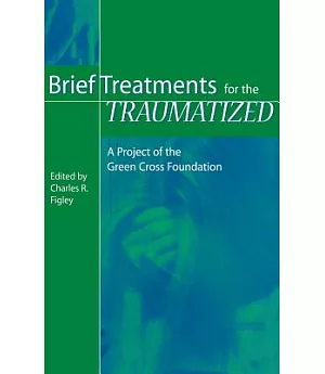 Brief Treatments for the Traumatized: A Project of the Green Cross Foundation