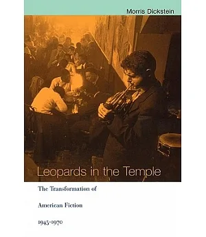Leopards in the Temple: The Transformation of American Fiction, 1945-1970
