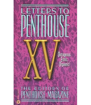 Letters to Penthouse XV: Outrageous Erotic Oragasmic!