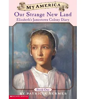 Our Strange New Land: Elizabeth’s Jamestown Colony Diary