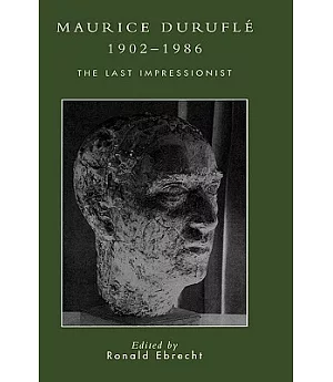 Maurice Durufle, 1902-1986: The Last Impressionist