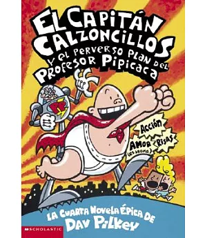 El Capitan Calzoncillos Y El Perverso Plan Del Profesor Pipicaca / Captain Underpants and the Perilous Plot of Professor Poopypants
