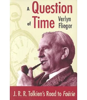 A Question of Time: J.R.R. Tolkien’s Road to Faerie