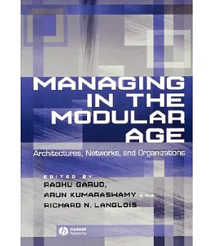 Managing in the Modular Age: Architectures, Networks, and Organizations