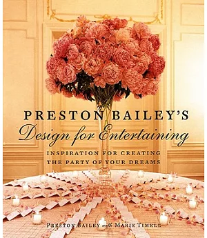 Preston Bailey’s Design for Entertaining: Inspiration for Creating the Party of Your Dreams