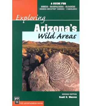 Exploring Arizona’s Wild Areas: A Guide for Hikers, Backpackers, Climbers, Cross-Country Skiers, Paddlers