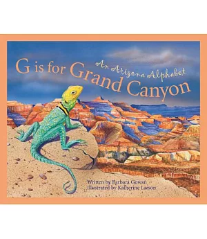 G Is for Grand Canyon: An Arizona Alphabet